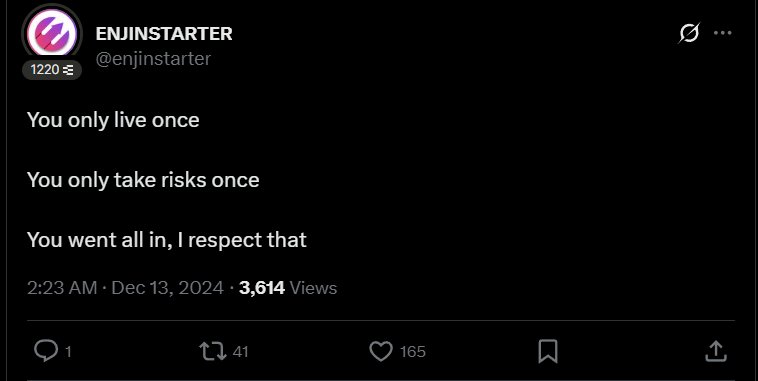 Enjinstarter reply: you only live once, you only take risks once, you went all in, I respect that